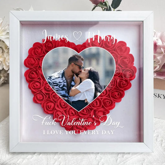 Fck-Valentines-Day-I-Love-You-Every-Day-Personalized-Photo-Flower-Shadow-Box-1-d561c2b0-0e45-407d-a371-b17076b29482_1512x